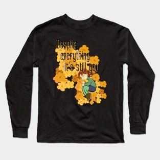 Despite everything it's still you Long Sleeve T-Shirt